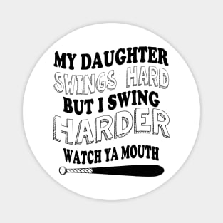 My DAUGHTER  swings hard but I swing harder watch ya mouth baseball Magnet